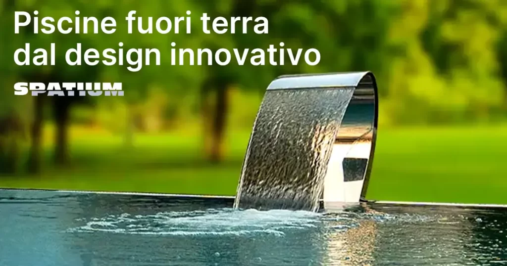 Piscine fuori terra dal design innovativo | Spatium rinnova il design delle piscine fuori terra creando ambienti di benessere e relax.