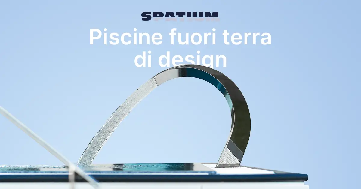 Piscine fuori terra di design | Il progetto Spatium è l’espressione della tecnologia e del design Made in Italy.